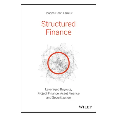 "Structured Finance: Leveraged Buyouts, Project Finance, Asset Finance and Securitization" - "" 