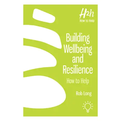 "Building Wellbeing and Resilience: How to Help" - "" ("Long Rob")