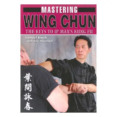 "Mastering Wing Chun: The Keys to IP Man's Kung Fu" - "" ("Tony Massengill Tony")