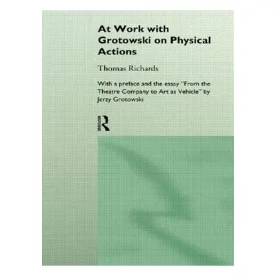 "At Work with Grotowski on Physical Actions" - "" ("Richards Thomas")