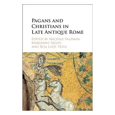 "Pagans and Christians in Late Antique Rome: Conflict, Competition, and Coexistence in the Fourt