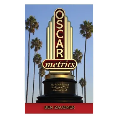 "Oscarmetrics: The Math Behind the Biggest Night in Hollywood (hardback)" - "" ("Zauzmer Ben")