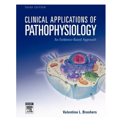 "Clinical Applications of Pathophysiology: An Evidence-Based Approach" - "" ("Brashers Valentina