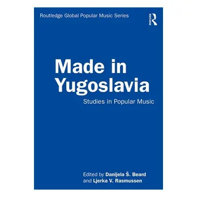 "Made in Yugoslavia: Studies in Popular Music" - "" ("Beard Danijela S.")