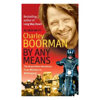 By Any Means: From Wicklow to Sydney (Boorman Charley)