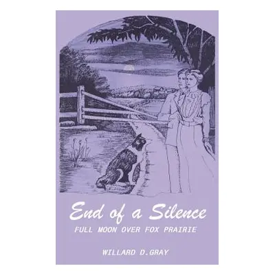 "End of a Silence: Full Moon over Fox Prairie" - "" ("Gray Willard D.")