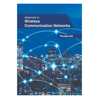 "Advances in Wireless Communication Networks" - "" ("Hill Phoebe")