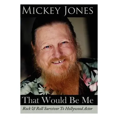 "That Would Be Me: Rock & Roll Survivor To Hollywood Actor" - "" ("Jones Mickey")