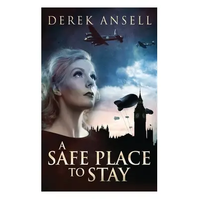 "A Safe Place To Stay: A Novel Of World War II" - "" ("Ansell Derek")