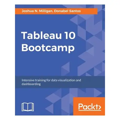 "Tableau 10 Bootcamp: Intensive training for data visualization and dashboarding" - "" ("Milliga