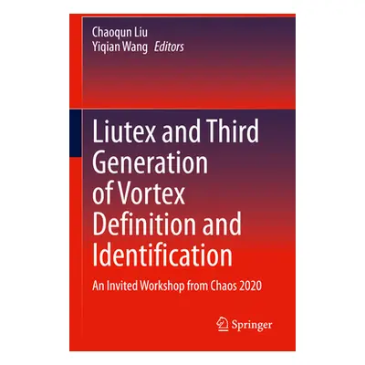 "Liutex and Third Generation of Vortex Definition and Identification: An Invited Workshop from C