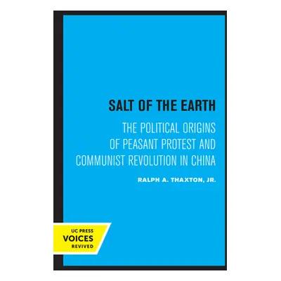 "Salt of the Earth: The Political Origins of Peasant Protest and Communist Revolution in China" 