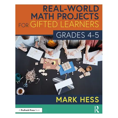 "Real-World Math Projects for Gifted Learners, Grades 4-5" - "" ("Hess Mark")