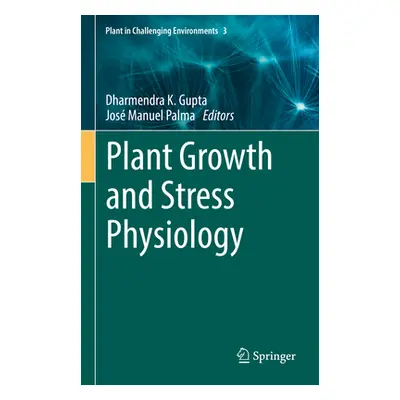 "Plant Growth and Stress Physiology" - "" ("Gupta Dharmendra K.")