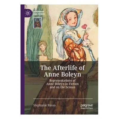 "The Afterlife of Anne Boleyn: Representations of Anne Boleyn in Fiction and on the Screen" - ""