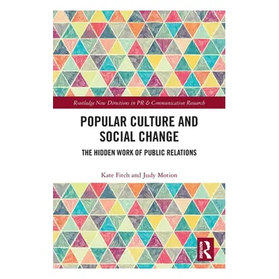 "Popular Culture and Social Change: The Hidden Work of Public Relations" - "" ("Fitch Kate")