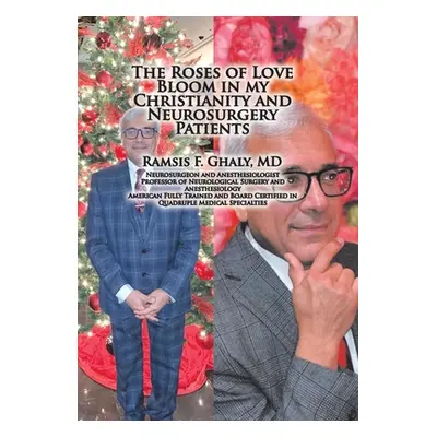 "The Roses of Love Bloom in My Christianity and Neurosurgery Patients" - "" ("Ghaly Ramsis F.")