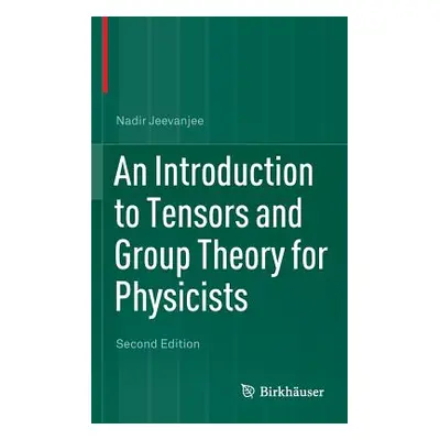 "An Introduction to Tensors and Group Theory for Physicists" - "" ("Jeevanjee Nadir")