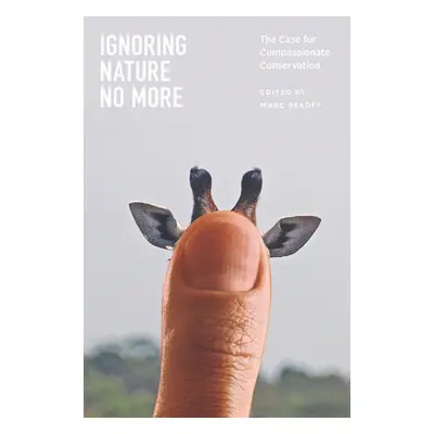 "Ignoring Nature No More: The Case for Compassionate Conservation" - "" ("Bekoff Marc")