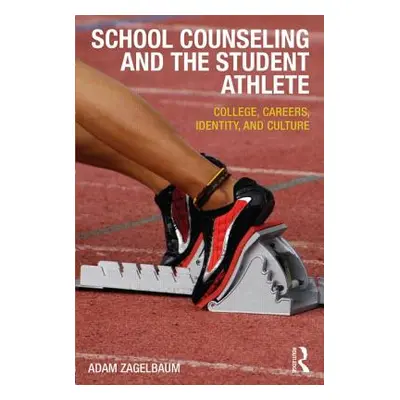 "School Counseling and the Student Athlete: College, Careers, Identity, and Culture" - "" ("Zage