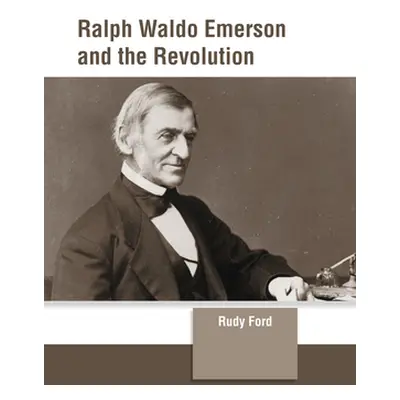 "Ralph Waldo Emerson and the Revolution" - "" ("Ford Rudy")