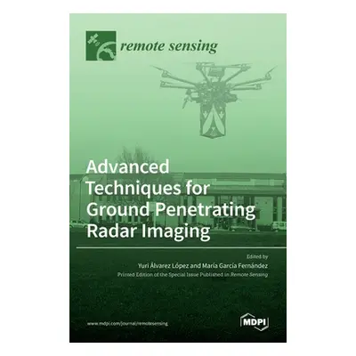 "Advanced Techniques for Ground Penetrating Radar Imaging" - "" ("A Lvarez-Lopez Yuri")