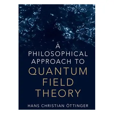 "A Philosophical Approach to Quantum Field Theory" - "" ("ttinger Hans Christian")