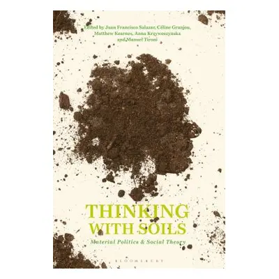 "Thinking with Soils: Material Politics and Social Theory" - "" ("Salazar Juan Francisco")