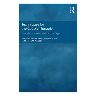 "Techniques for the Couple Therapist: Essential Interventions from the Experts" - "" ("Weeks Ger