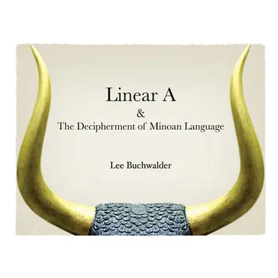 "Linear A & The Decipherment of Minoan Language" - "" ("Buchwalder Lee")