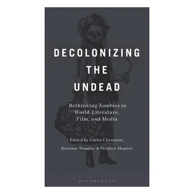 "Decolonizing the Undead: Rethinking Zombies in World-Literature, Film, and Media" - "" ("Shapir