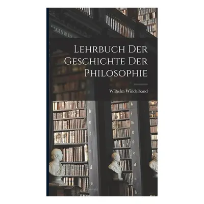 "Lehrbuch Der Geschichte Der Philosophie" - "" ("Windelband Wilhelm")