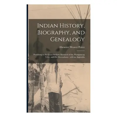 "Indian History, Biography, and Genealogy: Pertaining to the Good Sachem Massasoit of the Wampan