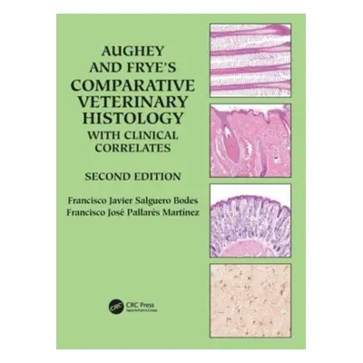 "Aughey and Frye's Comparative Veterinary Histology with Clinical Correlates" - "" ("Salguero Bo