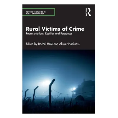 "Rural Victims of Crime: Representations, Realities and Responses" - "" ("Hale Rachel")