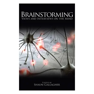 "Brainstorming: Views and Interviews on the Mind" - "" ("Gallagher Shaun")