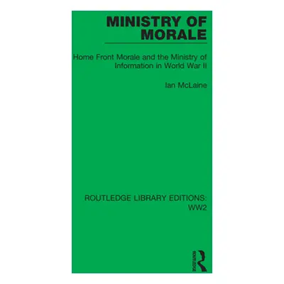 "Ministry of Morale: Home Front Morale and the Ministry of Information in World War II" - "" ("M