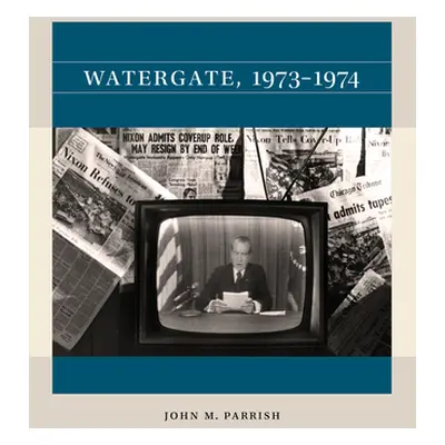 "Watergate, 1973-1974" - "" ("Parrish John M.")