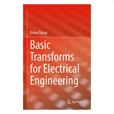 "Basic Transforms for Electrical Engineering" - "" ("zhan Orhan")