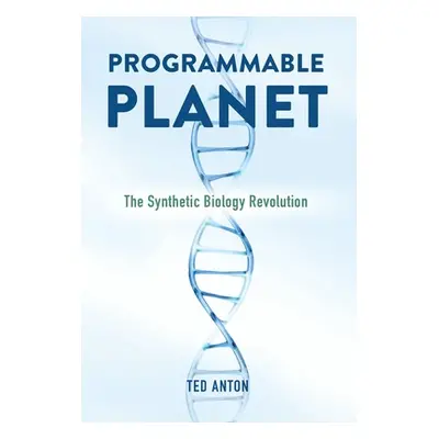 "Programmable Planet: The Synthetic Biology Revolution" - "" ("Anton Ted")