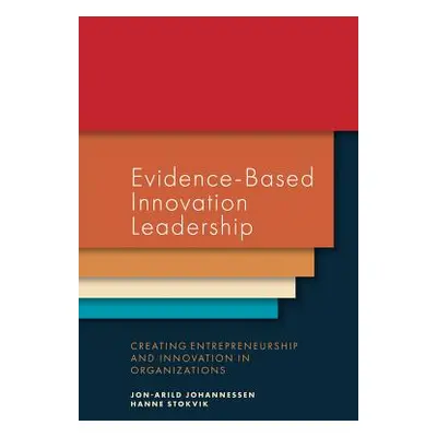 "Evidence-Based Innovation Leadership: Creating Entrepreneurship and Innovation in Organizations