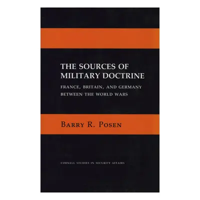 "The Sources of Military Doctrine" - "" ("Posen Barry R.")