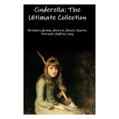 "Cinderella: The Ultimate Collection" - "" ("Grimm Brothers")