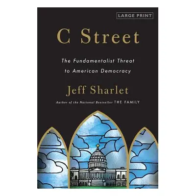 "C Street: The Fundamentalist Threat to American Democracy" - "" ("Sharlet Jeff")