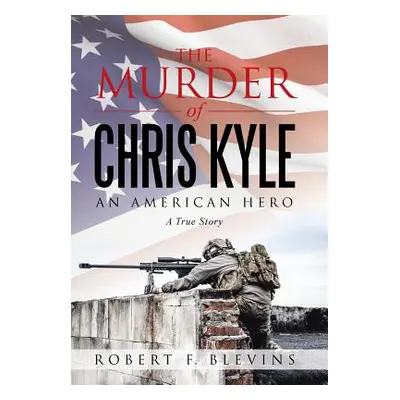 "The Murder of Chris Kyle: An American Hero" - "" ("Blevins Robert F.")