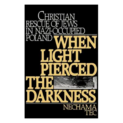 "When Light Pierced the Darkness: Christian Rescue of Jews in Nazi-Occupied Poland" - "" ("Tec N