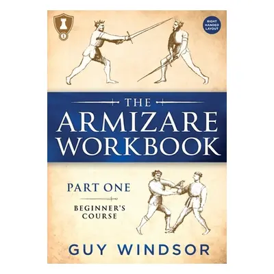 "The Armizare Workbook: Part One: The Beginners' Course, Right-Handed version" - "" ("Windsor Gu