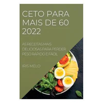 "Ceto Para Mais de 60: As Receitas Mais Deliciosas Para Perder Peso Rpido E Fcil" - "" ("Melo Ir