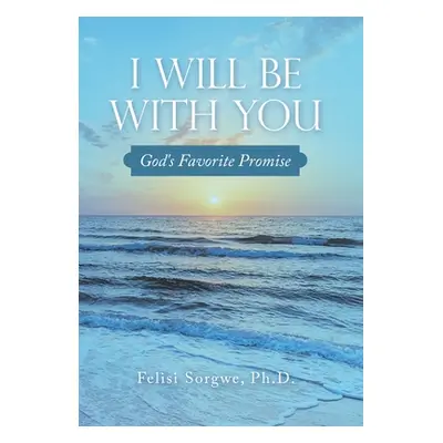 "I Will Be with You: God's Favorite Promise" - "" ("Sorgwe Felisi")