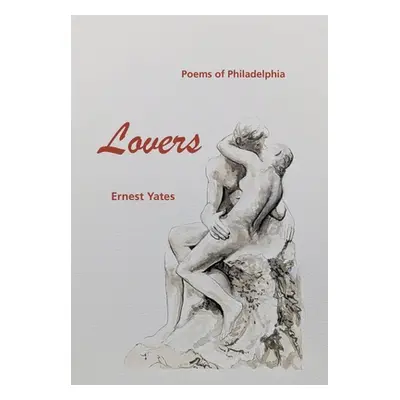 "Lovers: Poems of Philadelphia" - "" ("Yates Ernest")